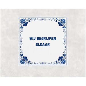 Spreuk tegel 15x15cm Wij begrijpen elkaar