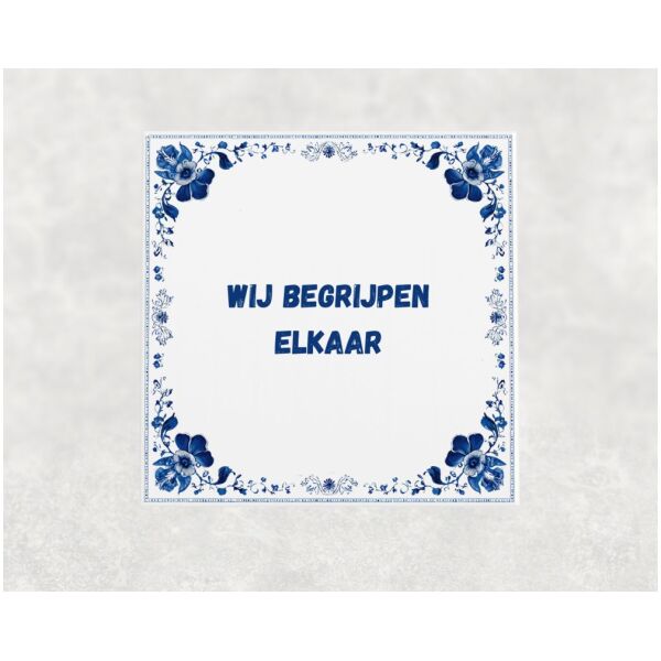 Spreuk tegel 15x15cm Wij begrijpen elkaar