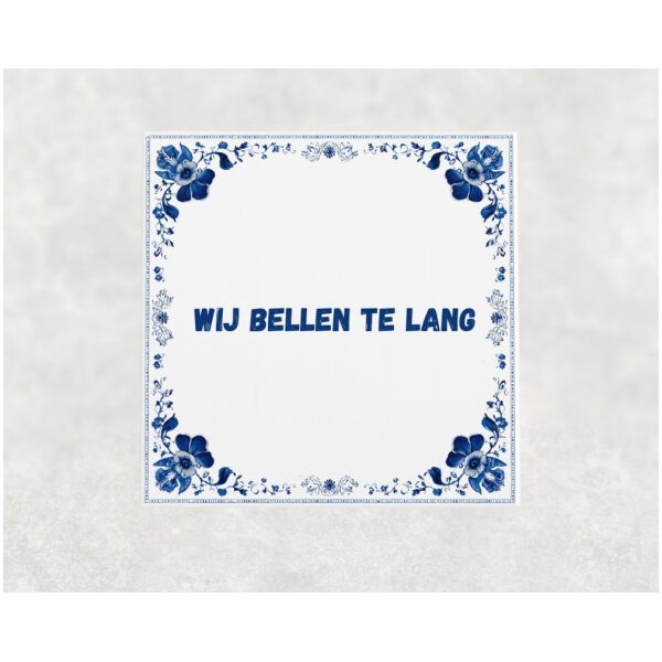Spreuk Tegel 15X15 Cm Wij Bellen Te Lang Spreuk tegel 15x15cm Wij bellen te lang
