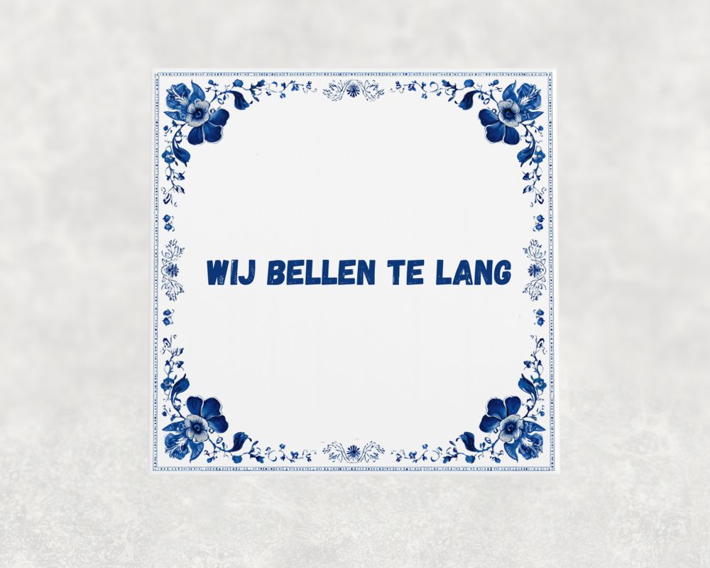 Spreuk Tegel 15X15 Cm Wij Bellen Te Lang Spreuk tegel 15x15cm Wij bellen te lang