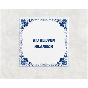 Spreuk tegel 15x15cm Wij blijven hilarisch