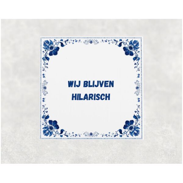 Spreuk Tegel 15X15 Cm Wij Blijven Hilarisch Spreuk tegel 15x15cm Wij blijven hilarisch