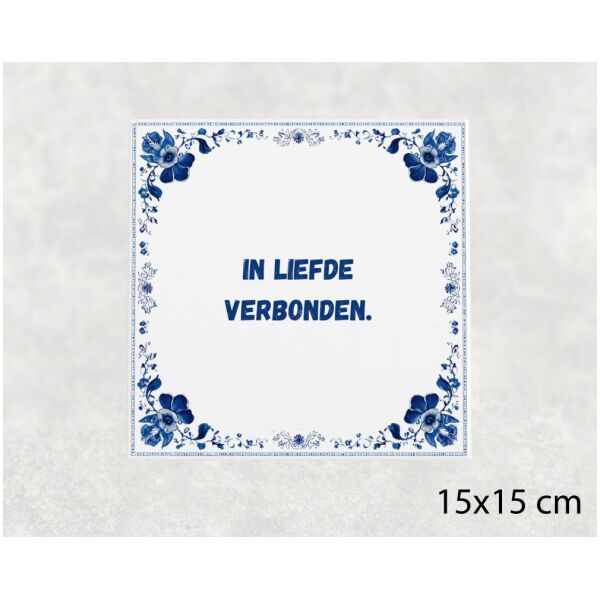 Spreuk tegel 15x15cm In liefde verbonden