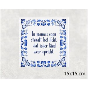 Spreuk tegel 15x15 cm In mama’s ogen straalt het licht, dat ieder kind weer opricht
