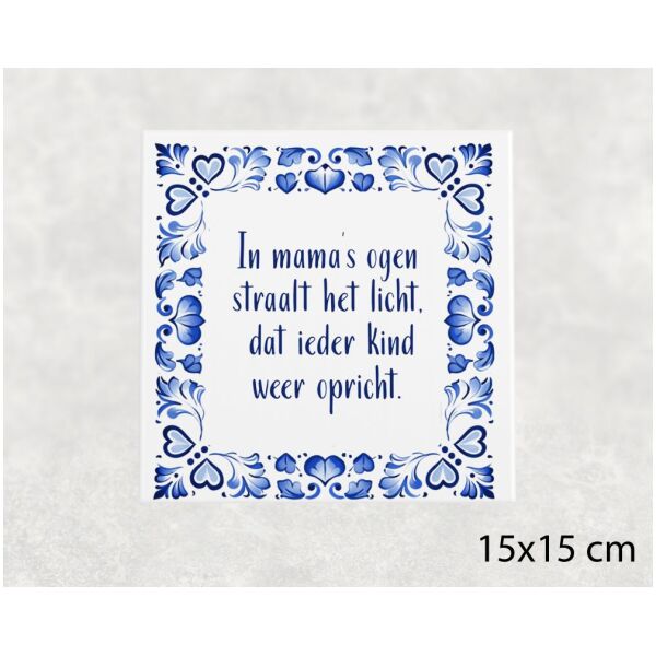 Spreuk tegel 15x15 cm In mama’s ogen straalt het licht, dat ieder kind weer opricht