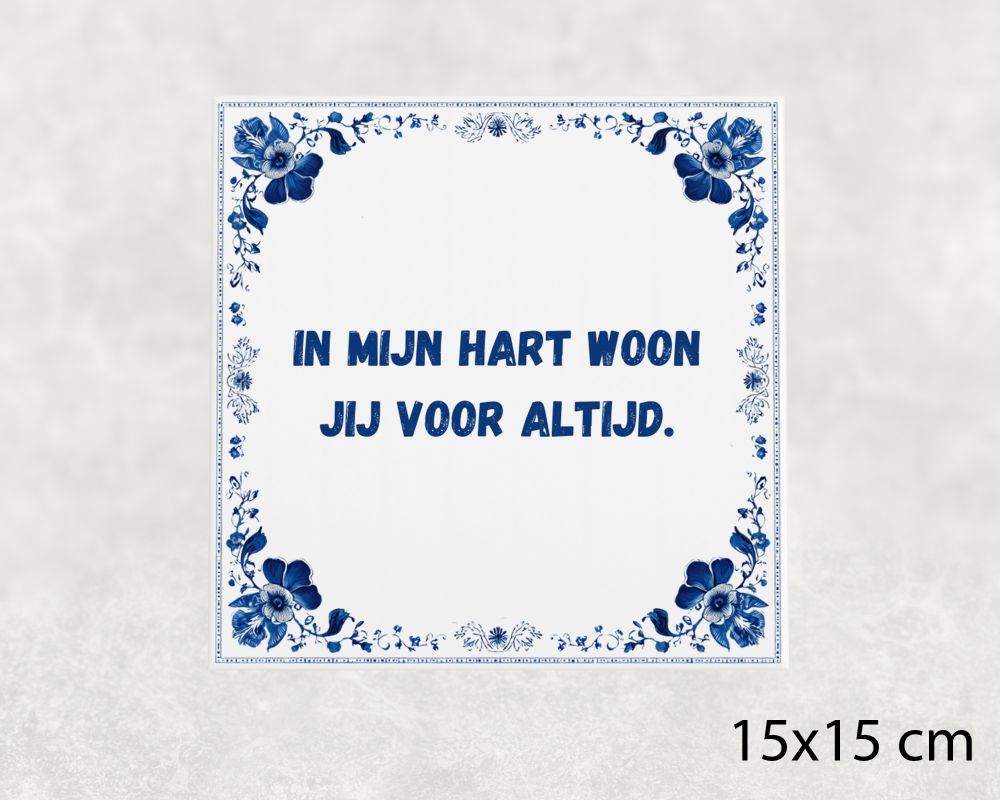 Spreuk Tegel 15X15 Cm In Mijn Hart Woon Jij Voor Altijd Spreuk tegel 15x15cm In mijn hart woon jij voor altijd