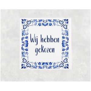Spreuk tegel 15x15cm Wij hebben gekozen