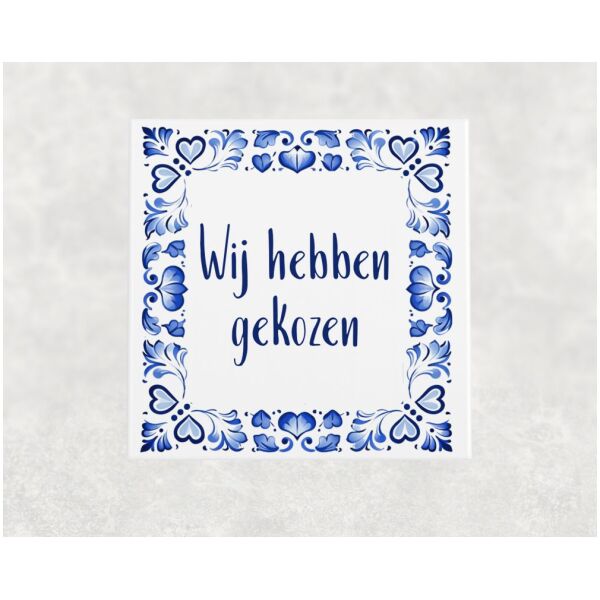 Spreuk tegel 15x15cm Wij hebben gekozen