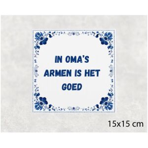 Spreuk tegel 15x15cm In oma’s armen is het goed
