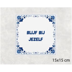 Spreuk tegel 15x15cm Blijf bij jezelf