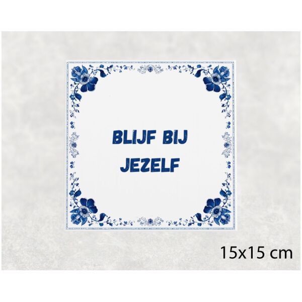 Spreuk Tegel 15X15 Cm Blijf Bij Jezelf Spreuk tegel 15x15cm Blijf bij jezelf