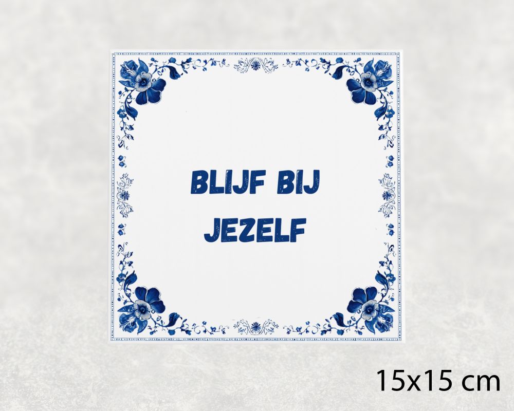 Spreuk Tegel 15X15 Cm Blijf Bij Jezelf Spreuk tegel 15x15cm Blijf bij jezelf