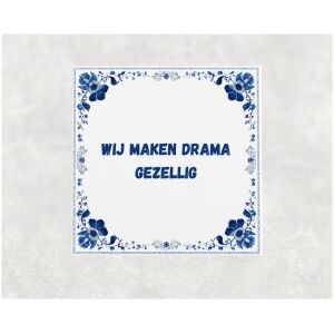Spreuk tegel 15x15cm Wij maken drama gezellig