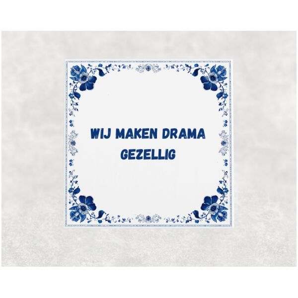 Spreuk Tegel 15X15 Cm Wij Maken Drama Gezellig Spreuk tegel 15x15cm Wij maken drama gezellig