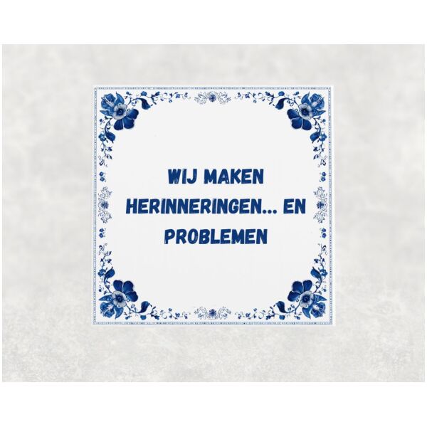 Spreuk tegel 15x15cm Wij maken herinneringen… en problemen
