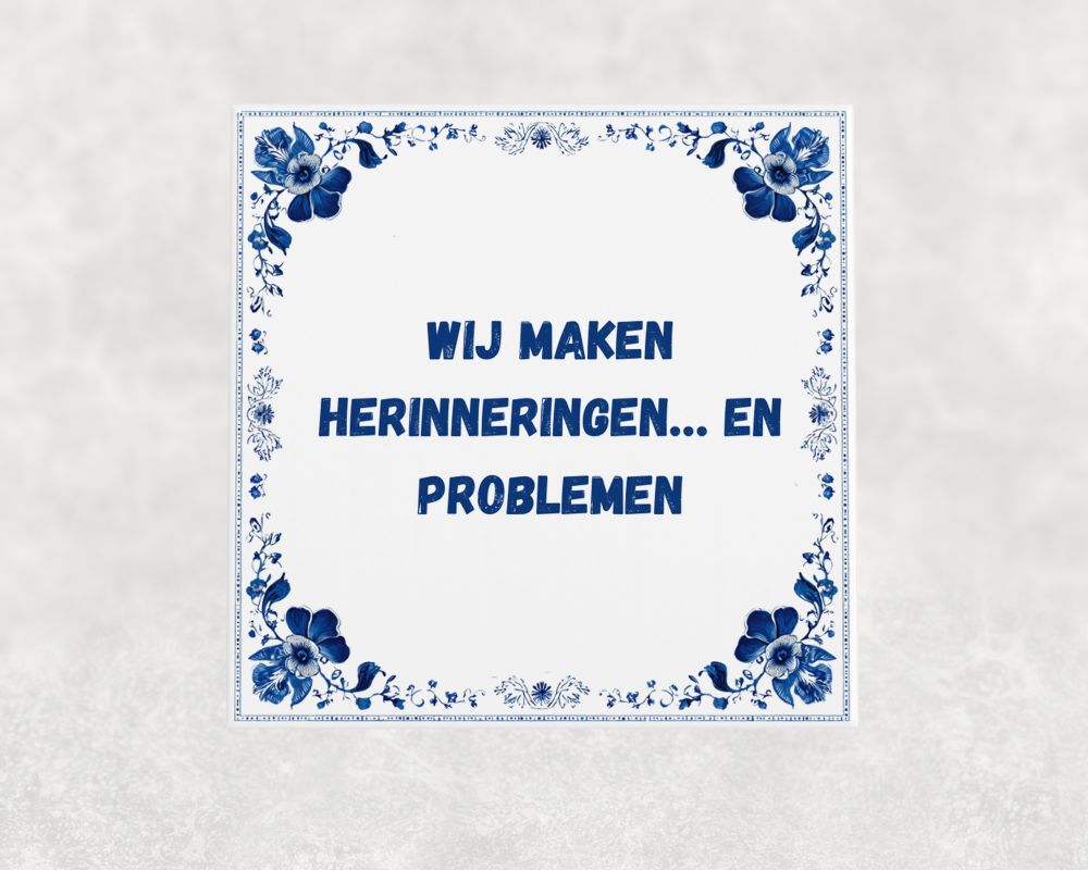 Spreuk Tegel 15X15 Cm Wij Maken Herinneringen… En Problemen Spreuk tegel 15x15cm Wij maken herinneringen… en problemen