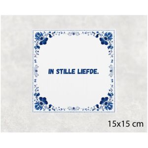 Spreuk tegel 15x15cm In stille liefde