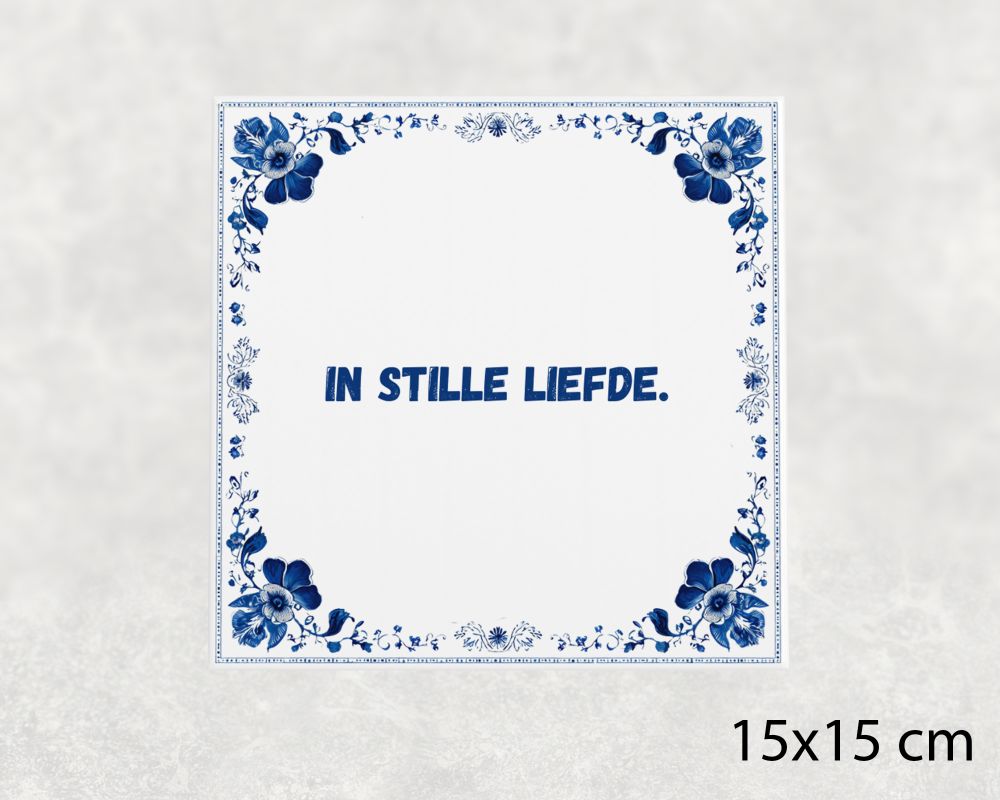 Spreuk Tegel 15X15 Cm In Stille Liefde Spreuk tegel 15x15cm In stille liefde