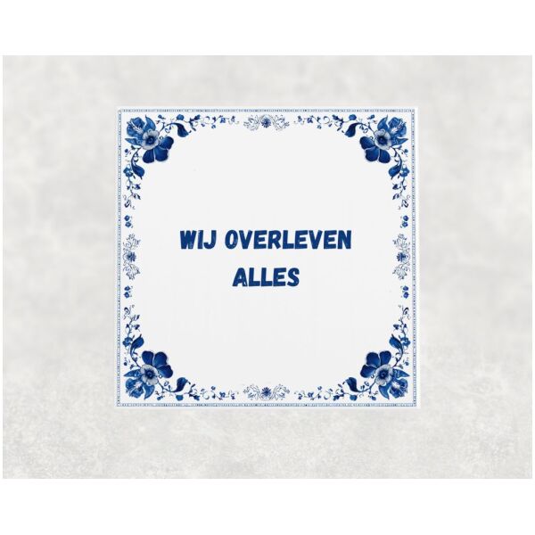 Spreuk Tegel 15X15 Cm Wij Overleven Alles Spreuk tegel 15x15cm Wij overleven alles