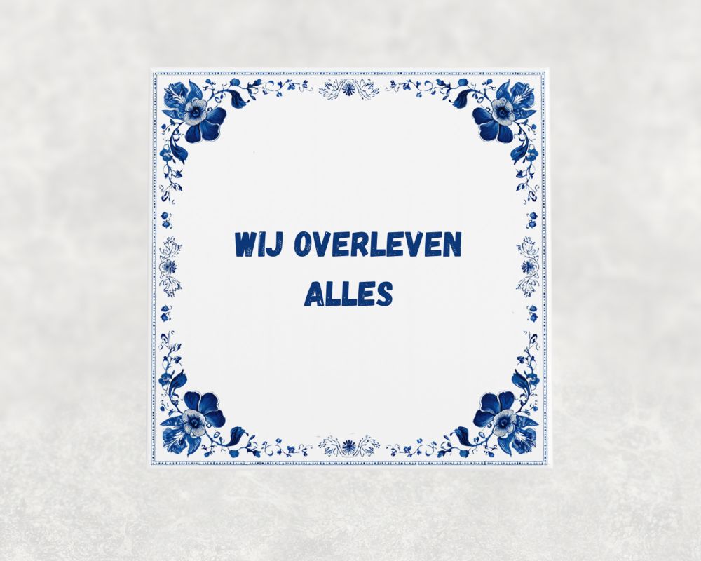 Spreuk Tegel 15X15 Cm Wij Overleven Alles Spreuk tegel 15x15cm Wij overleven alles
