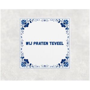 Spreuk tegel 15x15cm Wij praten teveel