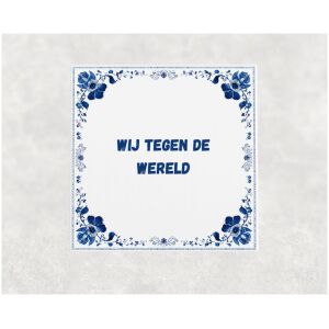 Spreuk tegel 15x15cm Wij tegen de wereld