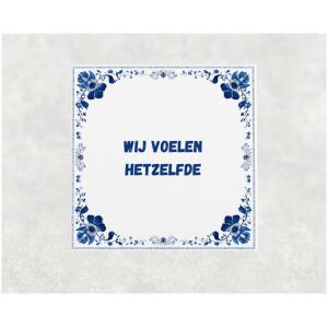 Spreuk tegel 15x15cm Wij voelen hetzelfde