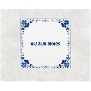 Spreuk tegel 15x15cm Wij zijn chaos
