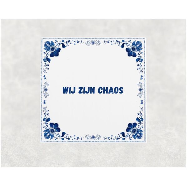 Spreuk Tegel 15X15 Cm Wij Zijn Chaos Spreuk tegel 15x15cm Wij zijn chaos