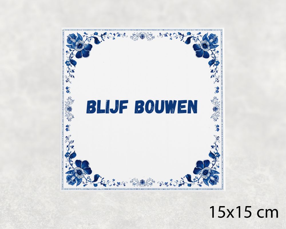 Spreuk Tegel 15X15 Cm Blijf Bouwen () Spreuk tegel 15x15cm Blijf bouwen ()