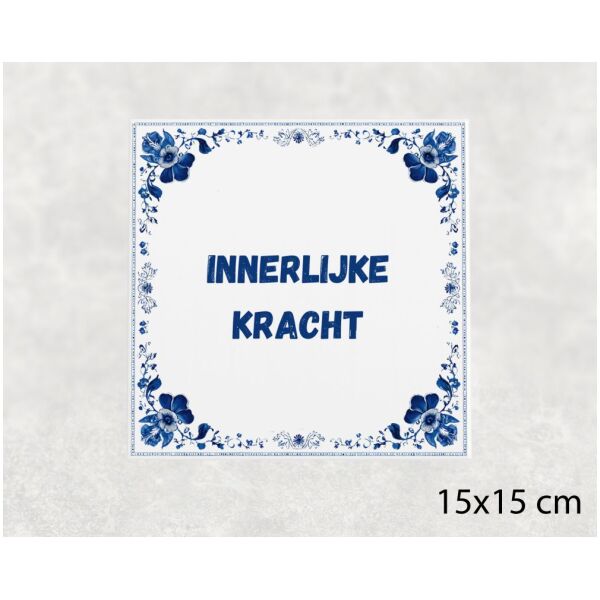 Spreuk tegel 15x15cm Innerlijke kracht