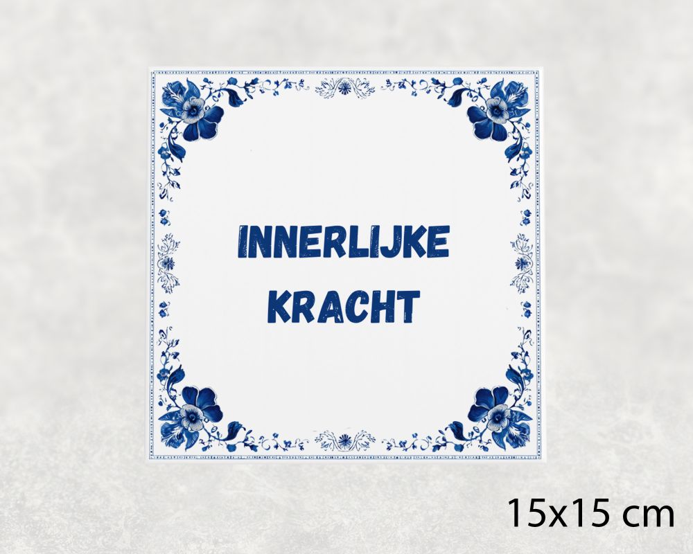 Spreuk Tegel 15X15 Cm Innerlijke Kracht Spreuk tegel 15x15cm Innerlijke kracht
