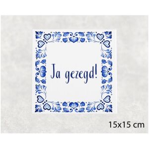 Spreuk tegel 15x15cm Ja gezegd