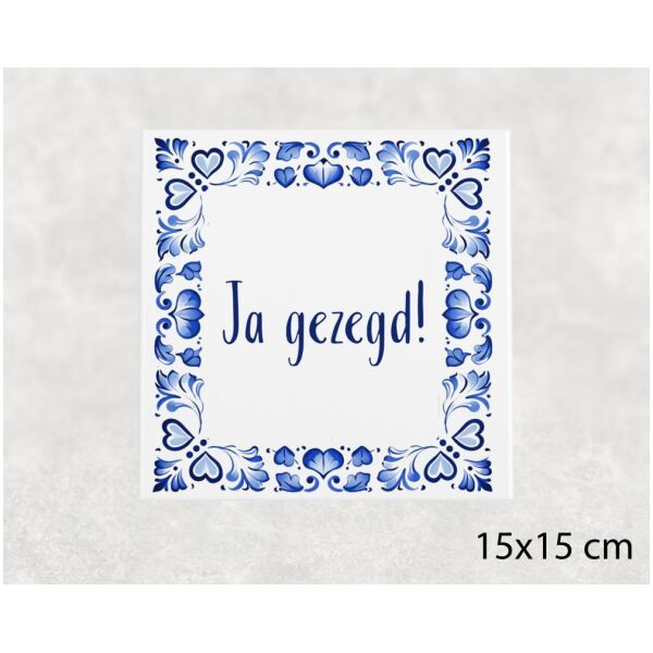 Spreuk tegel 15x15cm Ja gezegd