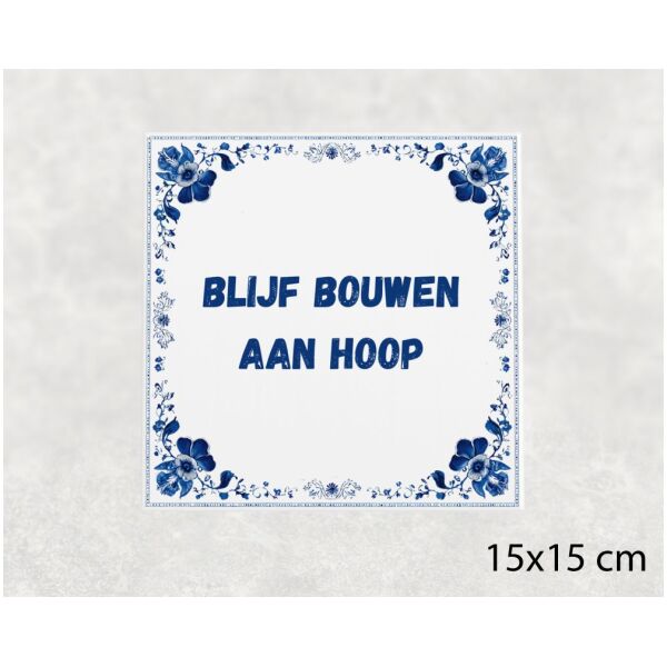 Spreuk Tegel 15X15 Cm Blijf Bouwen Aan Hoop Spreuk tegel 15x15cm Blijf bouwen aan hoop