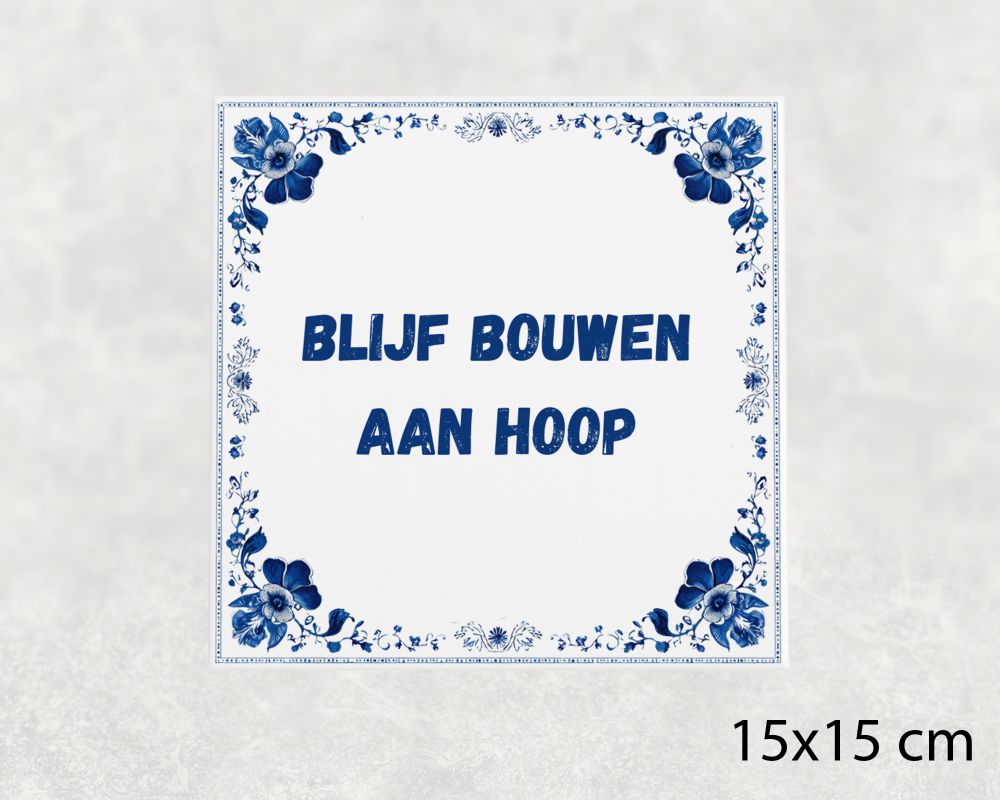 Spreuk Tegel 15X15 Cm Blijf Bouwen Aan Hoop Spreuk tegel 15x15cm Blijf bouwen aan hoop