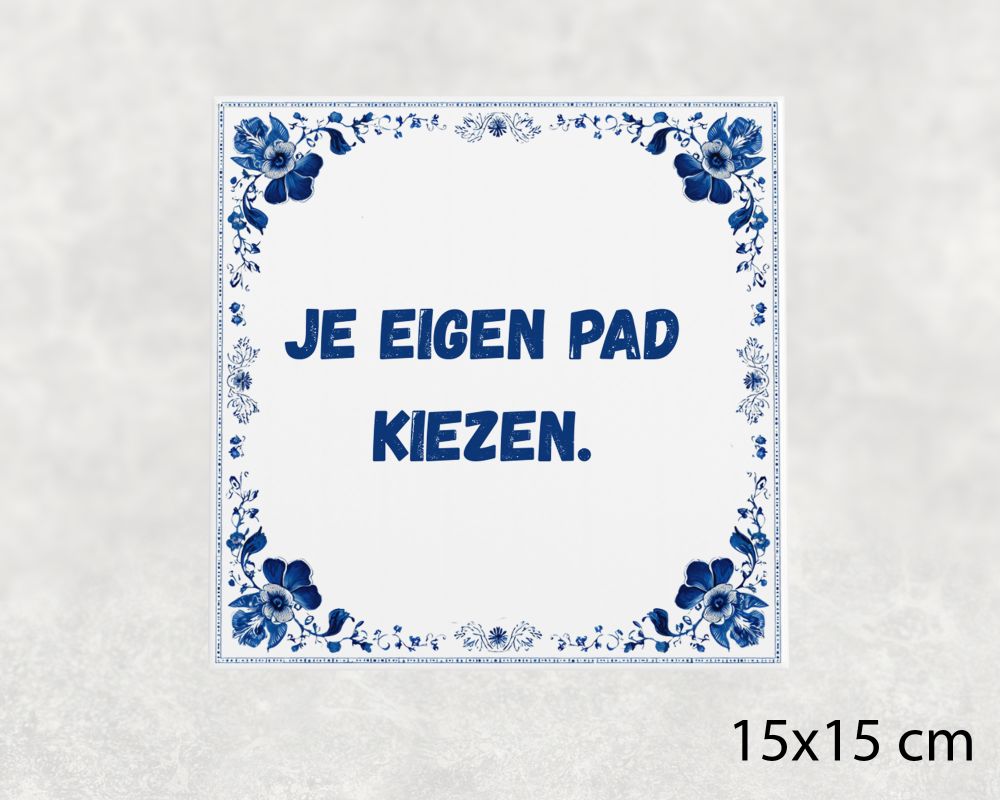 Spreuk Tegel 15X15 Cm Je Eigen Pad Kiezen Spreuk tegel 15x15cm Je eigen pad kiezen