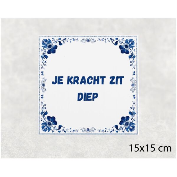 Spreuk tegel 15x15cm Je kracht zit diep