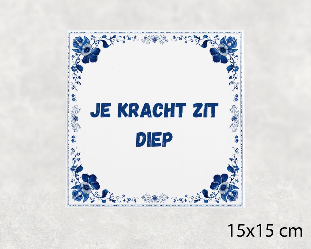 Spreuk Tegel 15X15 Cm Je Kracht Zit Diep Spreuk tegel 15x15cm Je kracht zit diep
