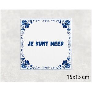 Spreuk tegel 15x15cm Je kunt meer