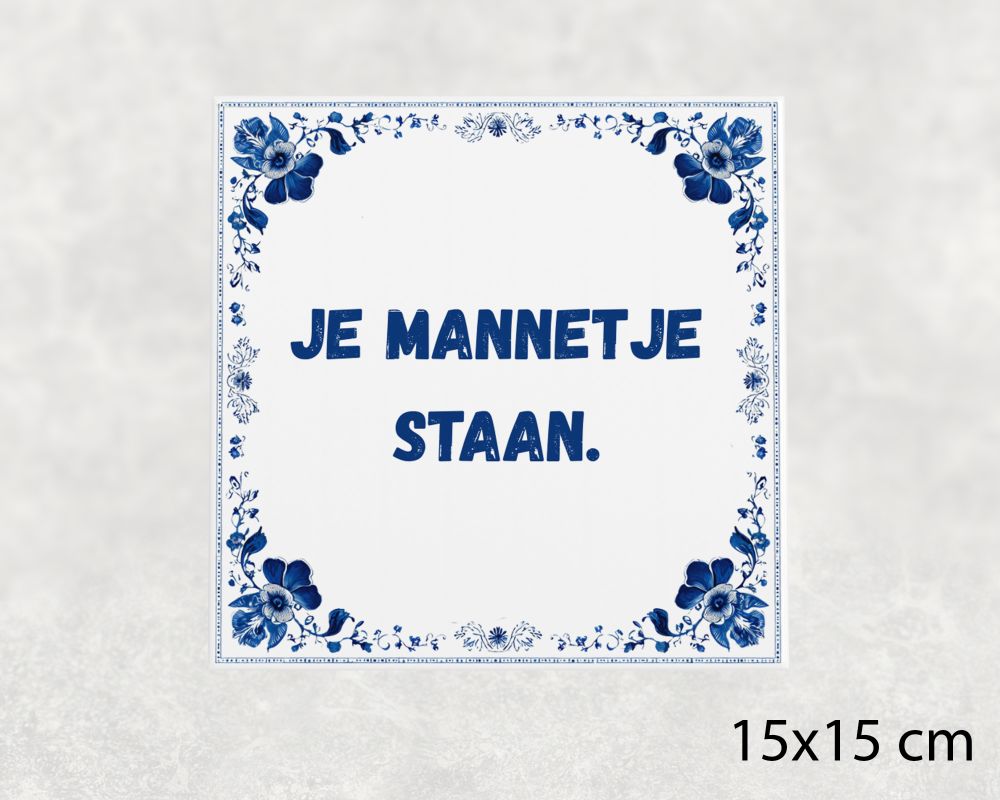 Spreuk Tegel 15X15 Cm Je Mannetje Staan Spreuk tegel 15x15cm Je mannetje staan