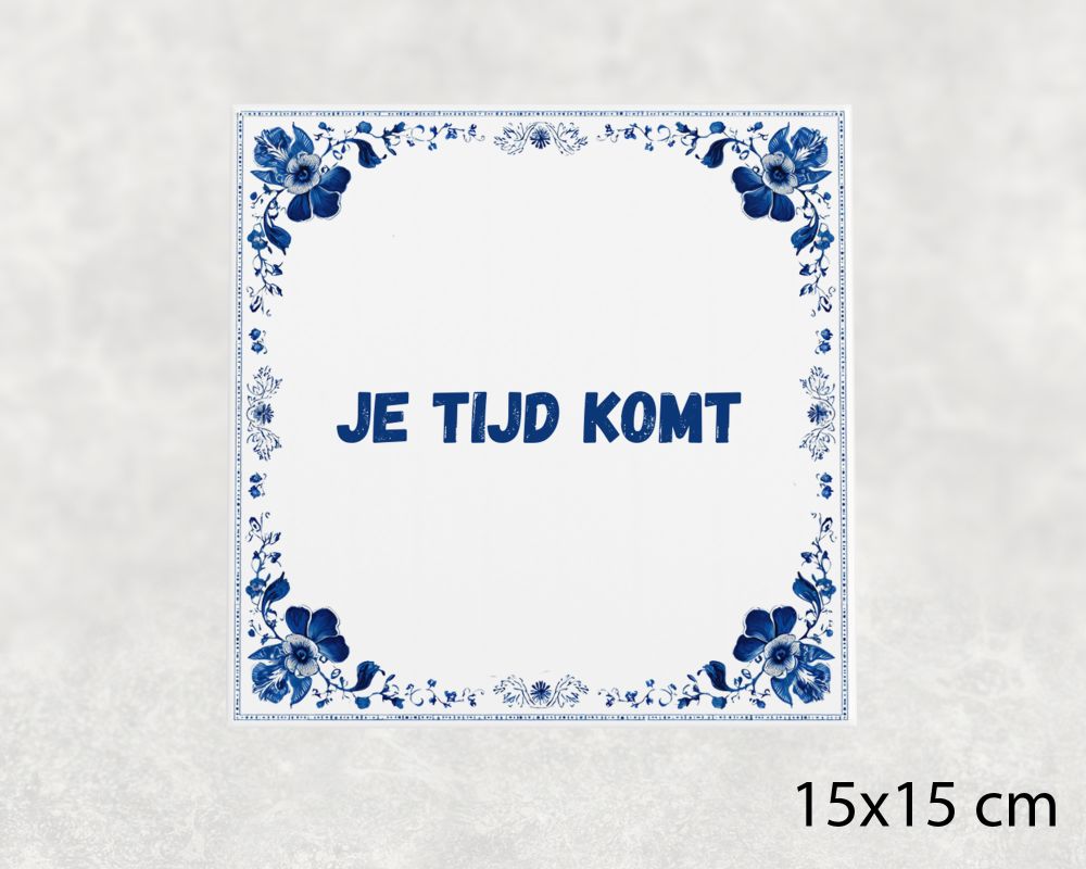 Spreuk Tegel 15X15 Cm Je Tijd Komt Spreuk tegel 15x15cm Je tijd komt