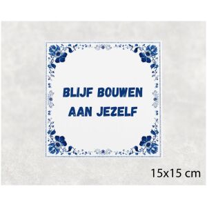 Spreuk tegel 15x15cm Blijf bouwen aan jezelf