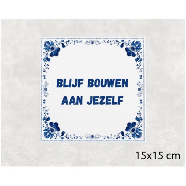 Spreuk Tegel 15X15 Cm Blijf Bouwen Aan Jezelf Spreuk tegel 15x15cm Blijf bouwen aan jezelf