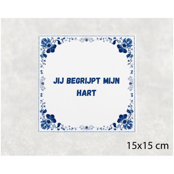 Spreuk tegel 15x15cm Jij begrijpt mijn hart