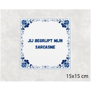 Spreuk tegel 15x15cm Jij begrijpt mijn sarcasme
