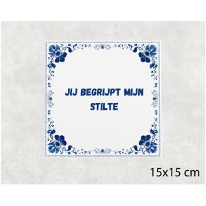 Spreuk tegel 15x15cm Jij begrijpt mijn stilte