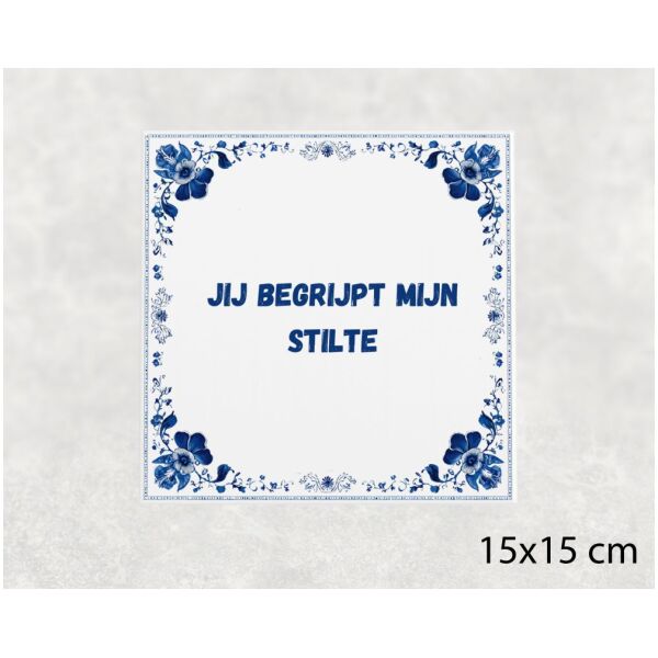 Spreuk tegel 15x15cm Jij begrijpt mijn stilte