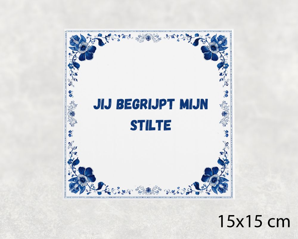 Spreuk Tegel 15X15 Cm Jij Begrijpt Mijn Stilte Spreuk tegel 15x15cm Jij begrijpt mijn stilte