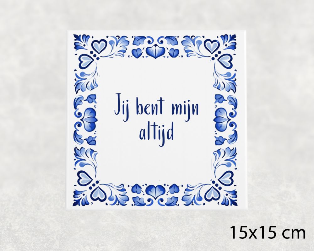 Spreuk Tegel 15X15 Cm Jij Bent Mijn Altijd Spreuk tegel 15x15cm Jij bent mijn altijd